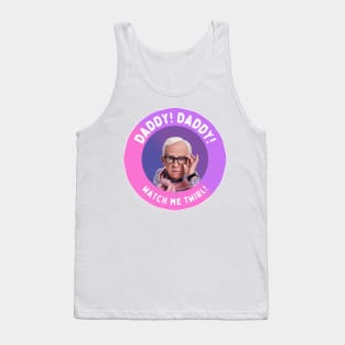 Leslie Jordan: Daddy! Daddy! Watch Me Twirl! Tank Top